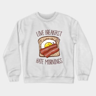 Love Breakfast, Hate Morning Crewneck Sweatshirt